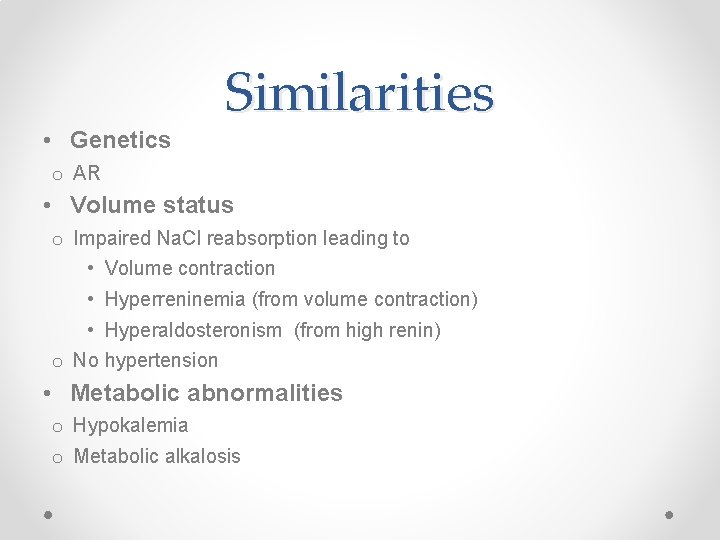  • Genetics Similarities o AR • Volume status o Impaired Na. Cl reabsorption