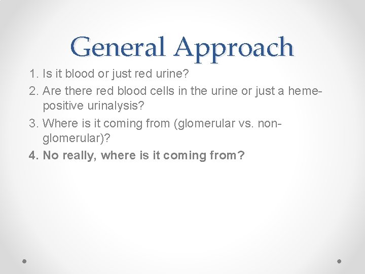 General Approach 1. Is it blood or just red urine? 2. Are there red