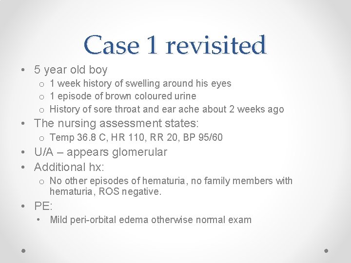 Case 1 revisited • 5 year old boy o 1 week history of swelling