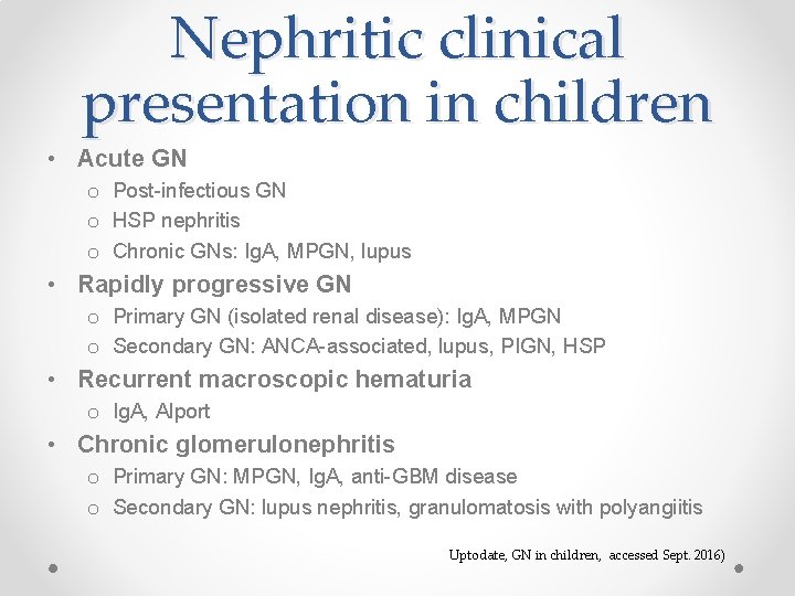Nephritic clinical presentation in children • Acute GN o Post-infectious GN o HSP nephritis