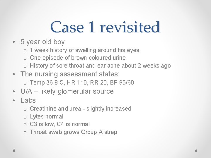 Case 1 revisited • 5 year old boy o 1 week history of swelling