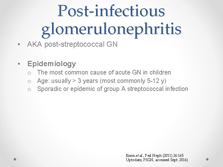 Post-infectious glomerulonephritis • AKA post-streptococcal GN • Epidemiology o The most common cause of