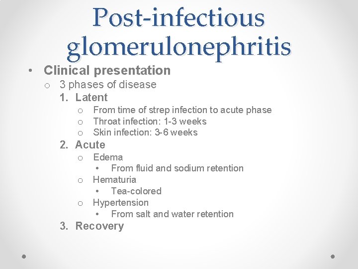 Post-infectious glomerulonephritis • Clinical presentation o 3 phases of disease 1. Latent o o