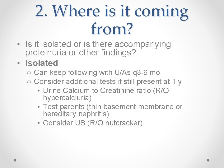 2. Where is it coming from? • Is it isolated or is there accompanying