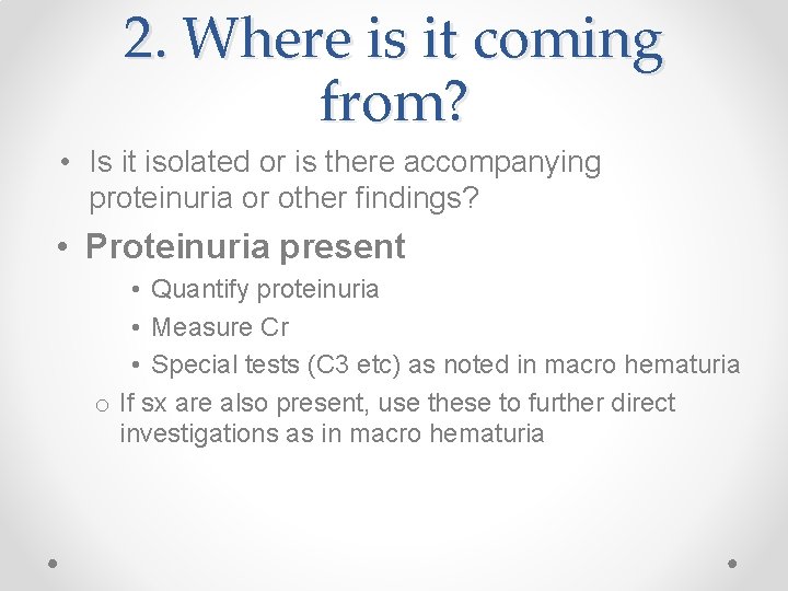 2. Where is it coming from? • Is it isolated or is there accompanying