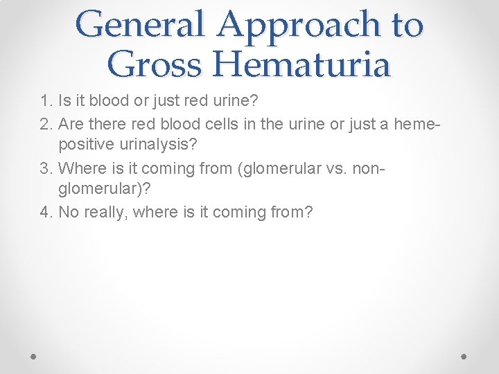 General Approach to Gross Hematuria 1. Is it blood or just red urine? 2.