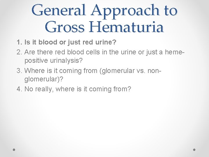 General Approach to Gross Hematuria 1. Is it blood or just red urine? 2.