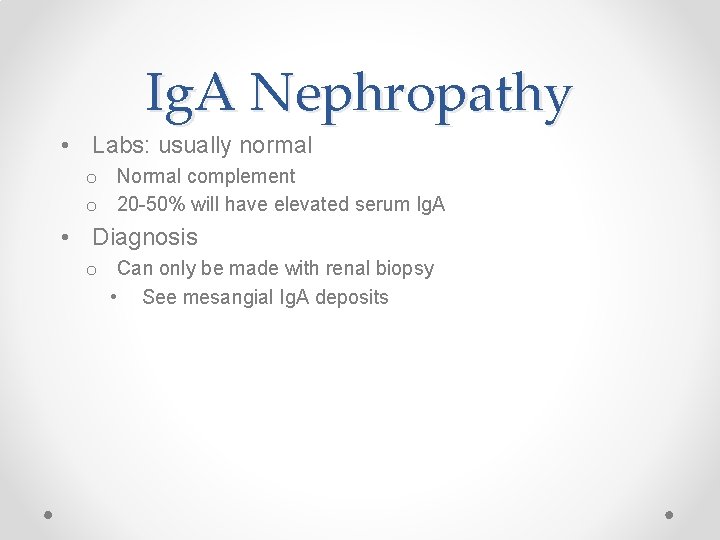 Ig. A Nephropathy • Labs: usually normal o Normal complement o 20 -50% will