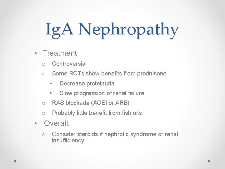 Ig. A Nephropathy • Treatment o Controversial o Some RCTs show benefits from prednisone