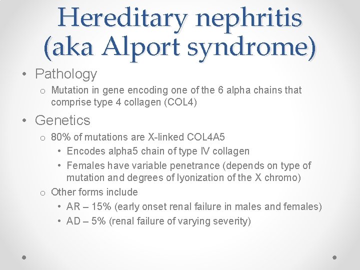 Hereditary nephritis (aka Alport syndrome) • Pathology o Mutation in gene encoding one of