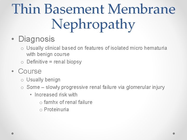 Thin Basement Membrane Nephropathy • Diagnosis o Usually clinical based on features of isolated