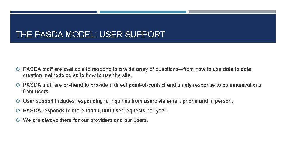 THE PASDA MODEL: USER SUPPORT PASDA staff are available to respond to a wide