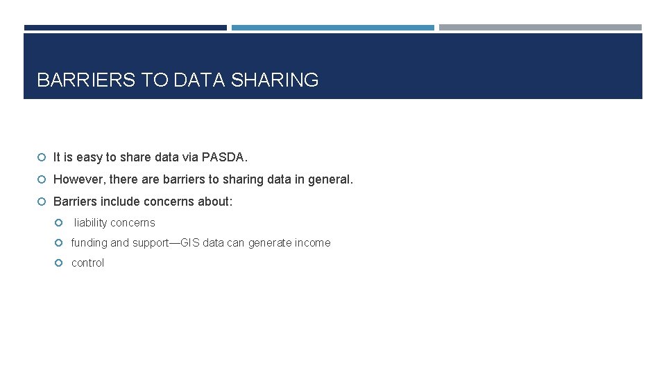 BARRIERS TO DATA SHARING It is easy to share data via PASDA. However, there