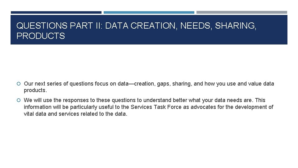 QUESTIONS PART II: DATA CREATION, NEEDS, SHARING, PRODUCTS Our next series of questions focus