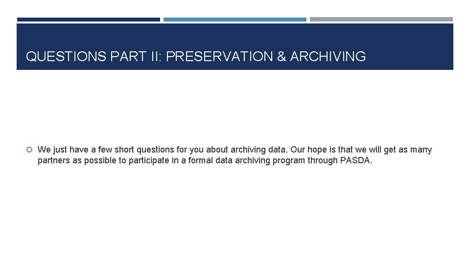 QUESTIONS PART II: PRESERVATION & ARCHIVING We just have a few short questions for