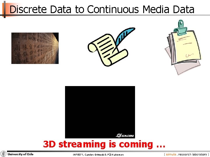 Discrete Data to Continuous Media Data 3 D streaming is coming … University of