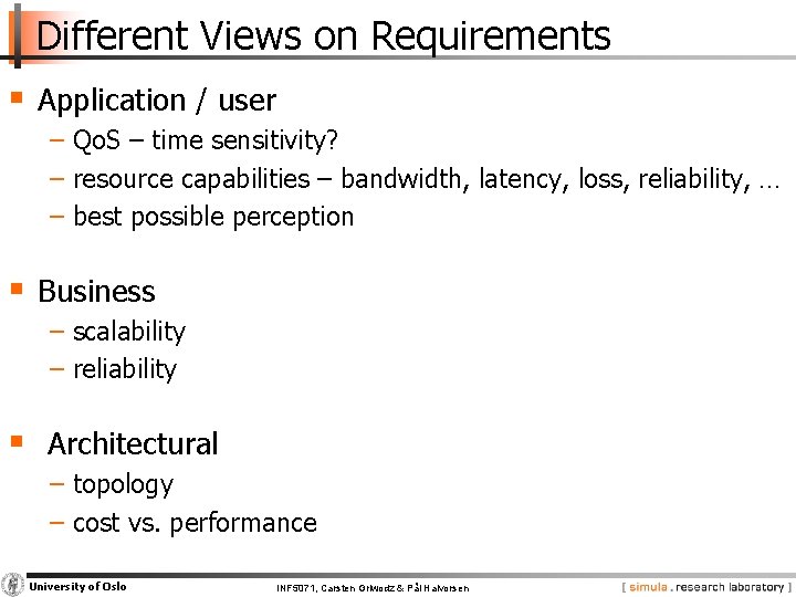 Different Views on Requirements § Application / user − Qo. S – time sensitivity?