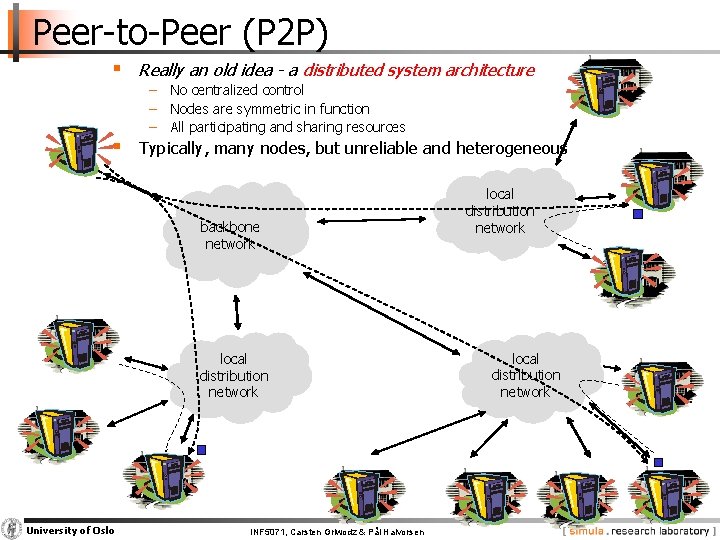 Peer-to-Peer (P 2 P) § Really an old idea - a distributed system architecture