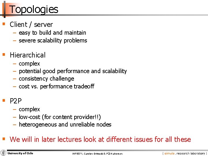 Topologies § Client / server − easy to build and maintain − severe scalability