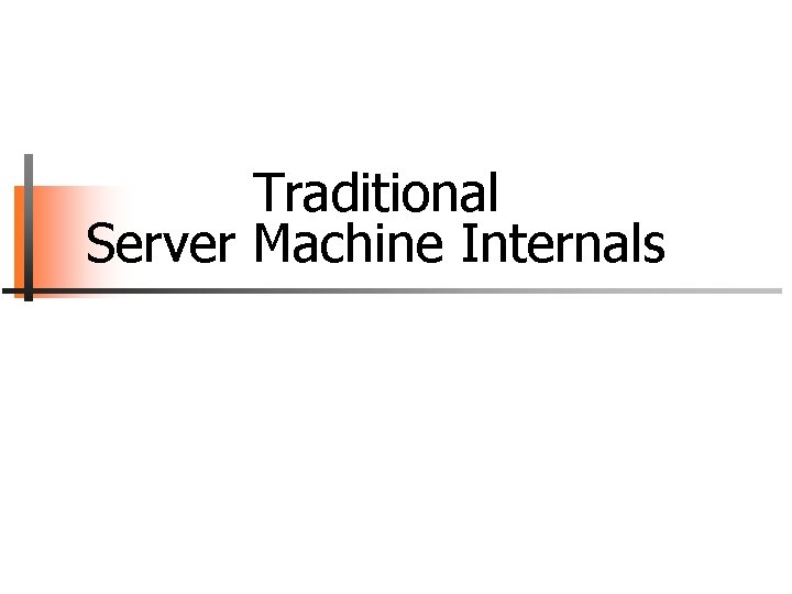 Traditional Server Machine Internals 