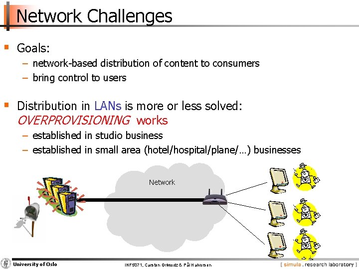 Network Challenges § Goals: − network-based distribution of content to consumers − bring control