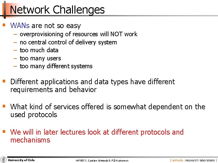 Network Challenges § WANs are not so easy − − − overprovisioning of resources