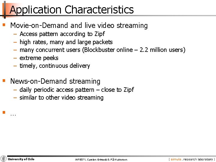 Application Characteristics § Movie-on-Demand live video streaming − − − Access pattern according to