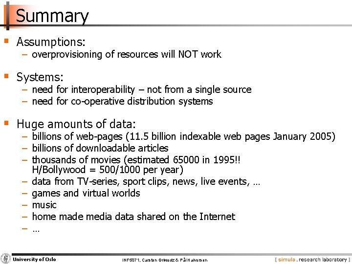 Summary § Assumptions: − overprovisioning of resources will NOT work § Systems: − need