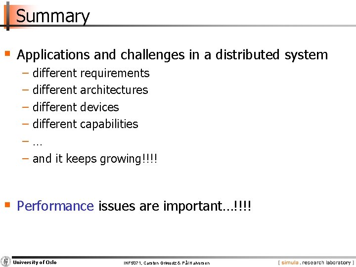 Summary § Applications and challenges in a distributed system − different requirements − different