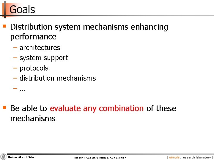 Goals § Distribution system mechanisms enhancing performance − architectures − system support − protocols