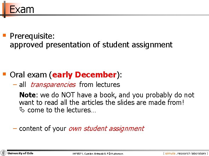 Exam § Prerequisite: approved presentation of student assignment § Oral exam (early December): −