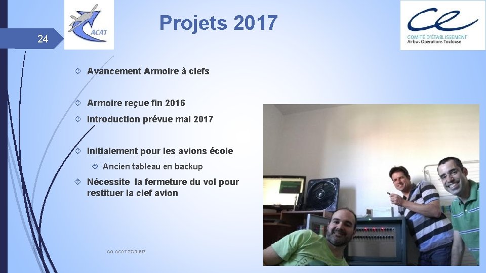 Projets 2017 24 Avancement Armoire à clefs Armoire reçue fin 2016 Introduction prévue mai