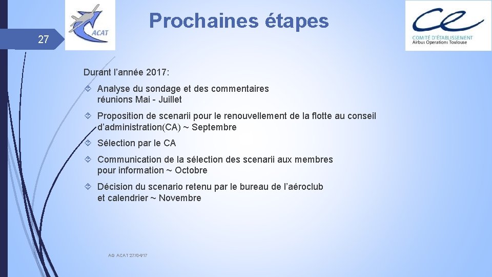 Prochaines étapes 27 Durant l’année 2017: Analyse du sondage et des commentaires réunions Mai