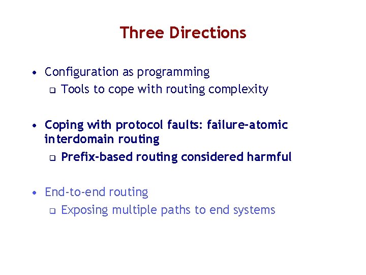 Three Directions • Configuration as programming q Tools to cope with routing complexity •