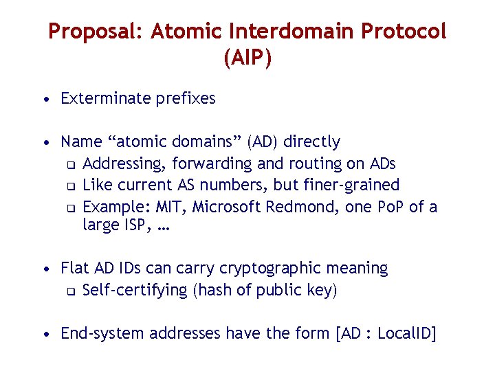 Proposal: Atomic Interdomain Protocol (AIP) • Exterminate prefixes • Name “atomic domains” (AD) directly