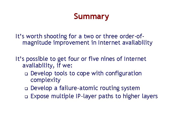 Summary It’s worth shooting for a two or three order-ofmagnitude improvement in Internet availability