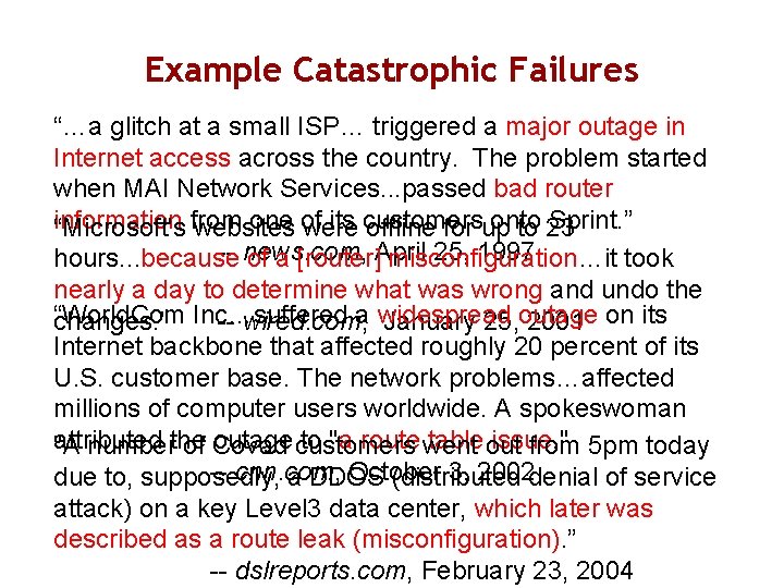 Example Catastrophic Failures “…a glitch at a small ISP… triggered a major outage in