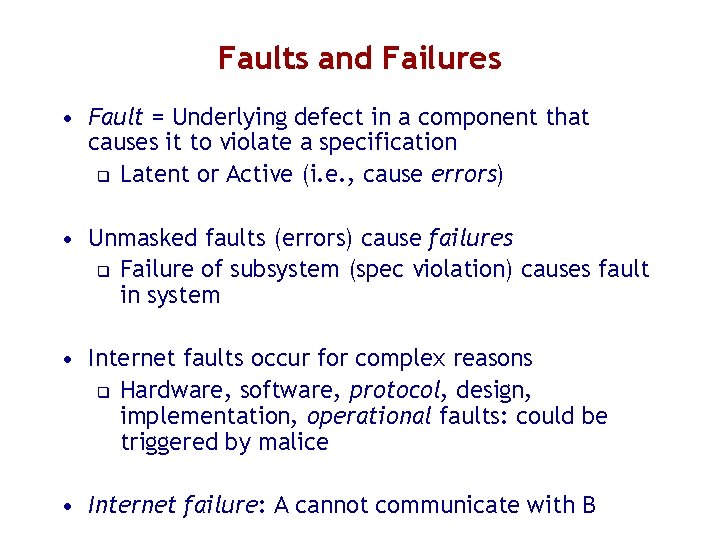 Faults and Failures • Fault = Underlying defect in a component that causes it