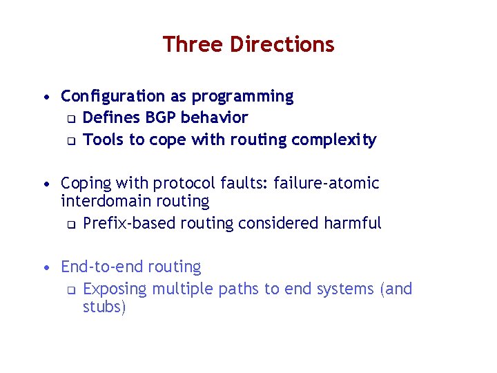 Three Directions • Configuration as programming q Defines BGP behavior q Tools to cope