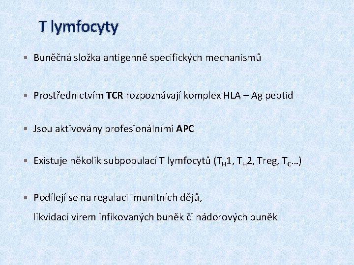 T lymfocyty § Buněčná složka antigenně specifických mechanismů § Prostřednictvím TCR rozpoznávají komplex HLA