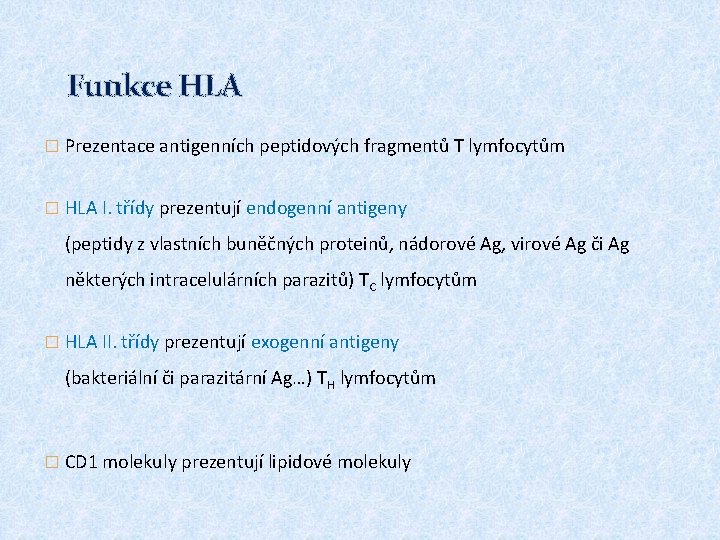 Funkce HLA � Prezentace antigenních peptidových fragmentů T lymfocytům � HLA I. třídy prezentují