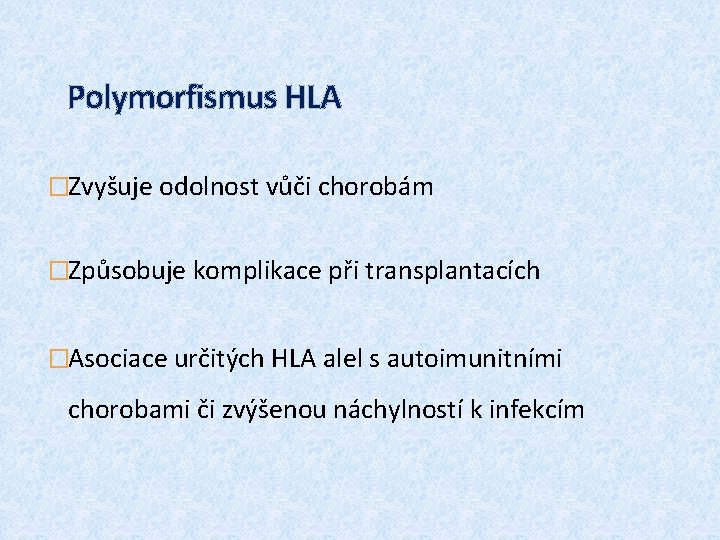 Polymorfismus HLA �Zvyšuje odolnost vůči chorobám �Způsobuje komplikace při transplantacích �Asociace určitých HLA alel