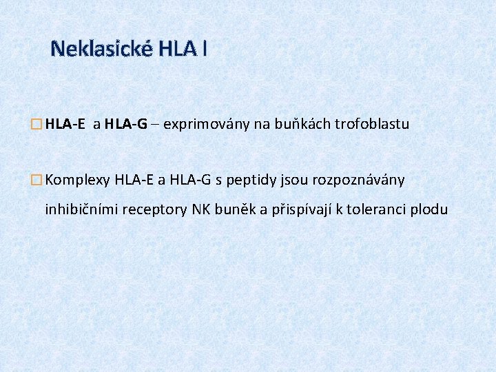 Neklasické HLA I � HLA-E a HLA-G – exprimovány na buňkách trofoblastu � Komplexy