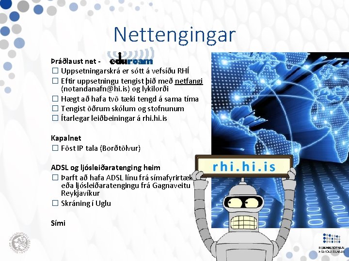 Nettengingar Þráðlaust net � Uppsetningarskrá er sótt á vefsíðu RHÍ � Eftir uppsetningu tengist