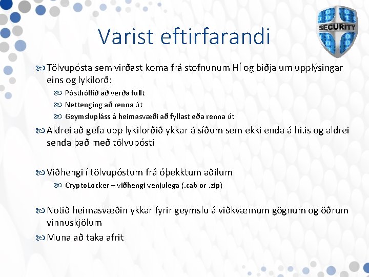 Varist eftirfarandi Tölvupósta sem virðast koma frá stofnunum HÍ og biðja um upplýsingar eins