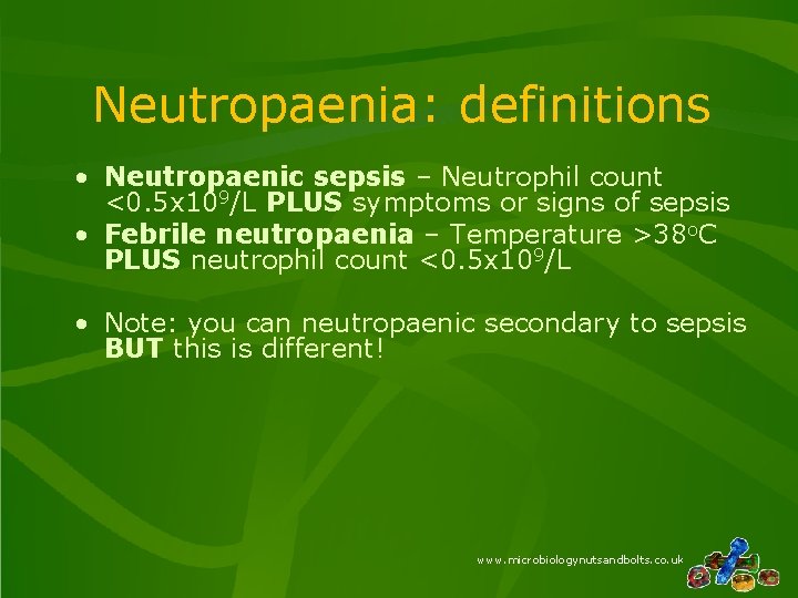 Neutropaenia: definitions • Neutropaenic sepsis – Neutrophil count <0. 5 x 109/L PLUS symptoms