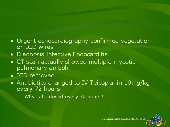  • Urgent echocardiography confirmed vegetation on ICD wires • Diagnosis Infective Endocarditis •