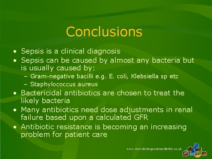 Conclusions • Sepsis is a clinical diagnosis • Sepsis can be caused by almost
