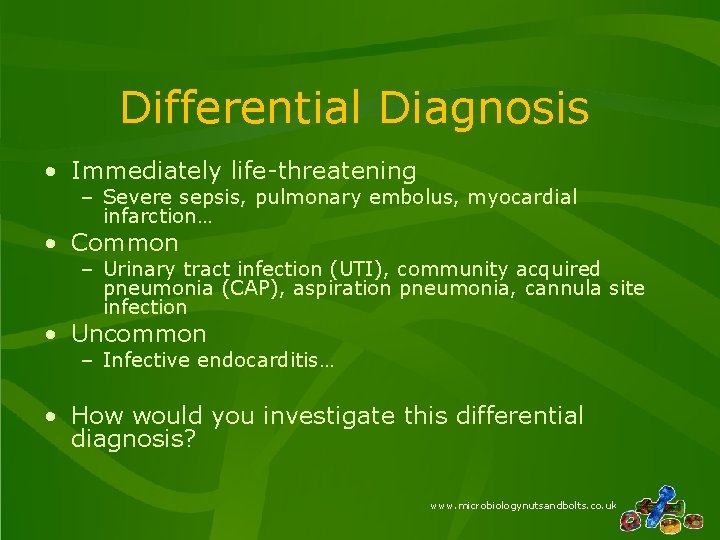 Differential Diagnosis • Immediately life-threatening – Severe sepsis, pulmonary embolus, myocardial infarction… • Common