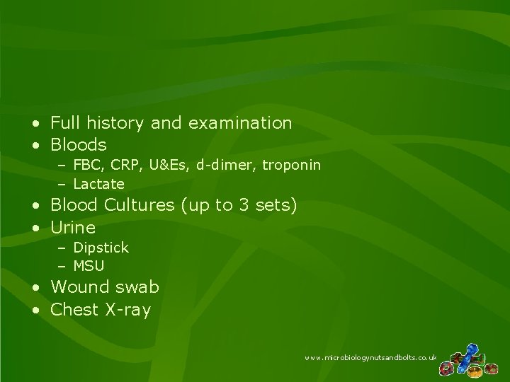  • Full history and examination • Bloods – FBC, CRP, U&Es, d-dimer, troponin